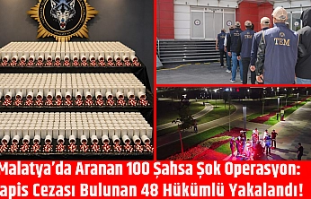 Malatya'da aranan 100 şahsa operasyon: 48 hükümlü yakalandı!