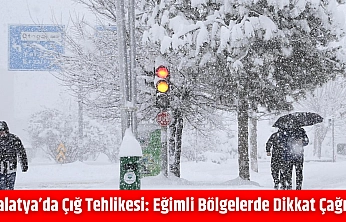 Malatya'da çığ tehlikesi: Eğimli bölgelerde dikkat çağrısı