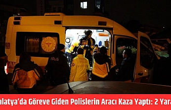 Malatya'da Göreve Giden Polislerin Aracı Kaza Yaptı: 2 Yaralı