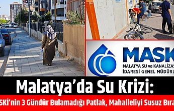 Malatya'da su krizi: MASKİ Patlağı 3 Gündür Bulamadı