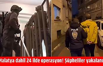 Malatya dahil 24 ilde operasyon! Şüpheliler yakalandı