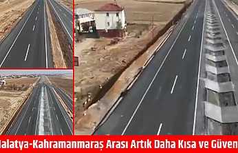 Malatya-Kahramanmaraş arası artık daha kısa ve güvenli
