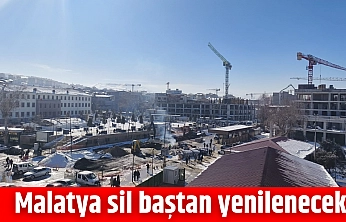 Malatya sil baştan yenilenecek