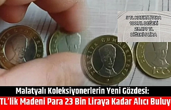 Malatyalı Koleksiyonerlerin Yeni Gözdesi: 5 TL'lik Madeni Para 23 Bin Liraya Kadar Alıcı Buluyor