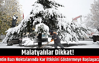 Malatyalılar Dikkat! Kentin Bazı Noktalarında Kar Etkisini Göstermeye Başlayacak