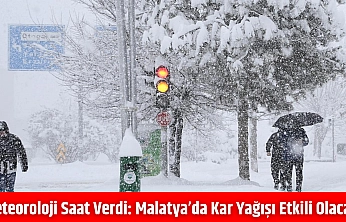 Meteoroloji saat verdi: Malatya'da kar yağışı etkili olacak