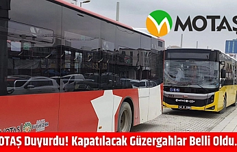 MOTAŞ duyurdu! Kapatılacak güzergahlar belli oldu…