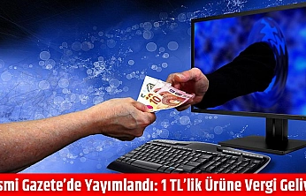 Resmi Gazete'de yayımlandı: 1 TL'lik ürüne vergi geliyor