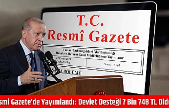Resmi Gazete'de yayımlandı: Devlet desteği 7 bin 748 TL oldu…