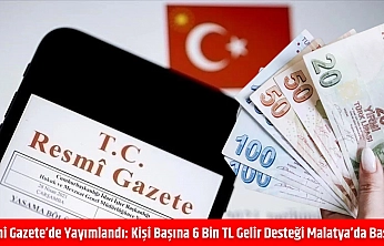 Resmi Gazete'de yayımlandı: kişi başına 6 bin TL gelir desteği Malatya'da başladı