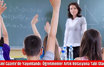Resmi Gazete'de yayımlandı: Öğretmenler artık rotasyona tabi olacak