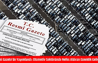 Resmi Gazete'de yayımlandı: Otomotiv sektöründe nefes aldıran esneklik geliyor
