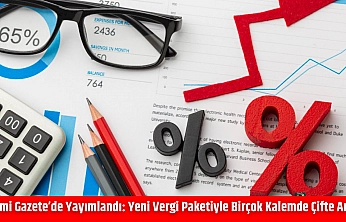 Resmi Gazete'de Yayımlandı: Yeni Vergi Paketiyle Birçok Kalemde Çifte Artış