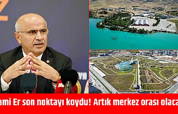 Sami Er son noktayı koydu! Artık merkez orası olacak