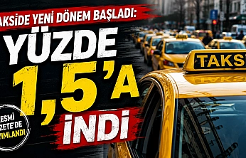 Takside yeni dönem başladı: Yüzde 1,5'a düştü