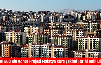 TOKİ 500 bin konut projesi Malatya kura çekimi tarihi belli oldu!