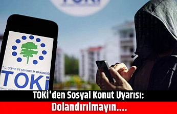 TOKİ'den Sosyal konut uyarısı: Dolandırılmayın....