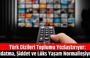 Türk Dizileri Toplumu Yozlaştırıyor: Aldatma, Şiddet ve Lüks Yaşam Normalleşiyor