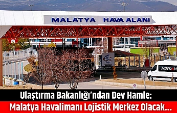 Ulaştırma Bakanlığı'ndan Dev Hamle: Malatya Havalimanı Merkez Olacak