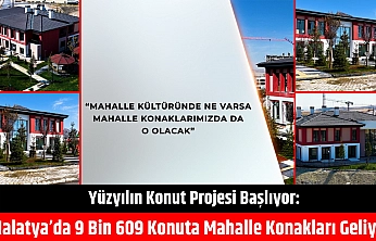 Yüzyılın Konut Projesi Başlıyor: Malatya'da 9 Bin 609 Konuta Mahalle Konakları Geliyor!