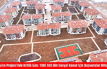 Yüzyılın Projesi'nde Kritik Gün: TOKİ 500 Bin Sosyal Konut İçin Başvurular Bitiyor
