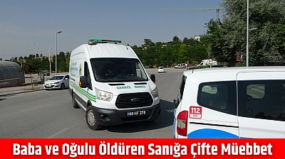 Baba ve Oğulu Öldüren Sanığa Çifte Müebbet