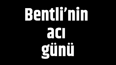 Bentli'nin acı günü