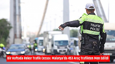 Bir Haftada Rekor Trafik Cezası: Malatya'da 453 Araç Trafikten Men Edildi