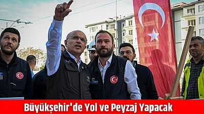 Büyükşehir'de yol ve peyzaj yapacak