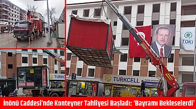 İnönü Caddesi'nde Konteyner Tahliyesi Başladı: 'Bayramı Bekleselerdi'