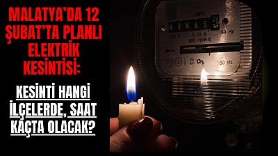 Malatya'da 12 Şubat'ta Planlı Elektrik Kesintisi: Kesinti Hangi İlçelerde, Saat Kaçta Olacak?