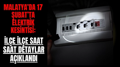Malatya'da 17 Şubat'ta Elektrik Kesintisi: İşte İlçe İlçe Detaylar