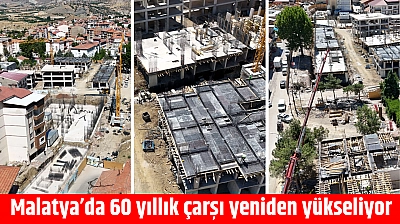 Malatya'da 60 yıllık çarşı yeniden yükseliyor