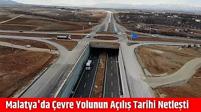 Malatya'da çevre yolunun açılış tarihi netleşti
