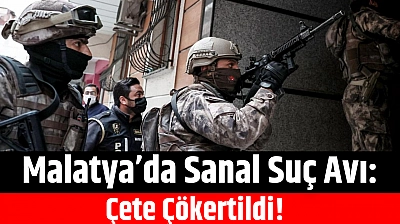 Malatya'da Sanal Suç Avı: Çete Çökertildi!