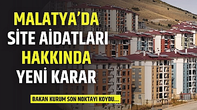 Malatya'da site aidatları hakkında yeni karar: Bakan Kurum son noktayı koydu…
