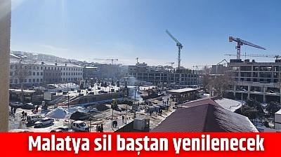 Malatya sil baştan yenilenecek