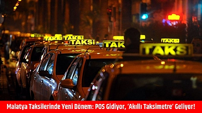 Malatya Taksilerinde Yeni Dönem: POS Gidiyor, 'Akıllı Taksimetre' Geliyor!