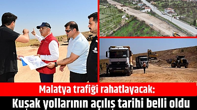 Malatya trafiği rahatlayacak: Kuşak yollarının açılış tarihi belli oldu