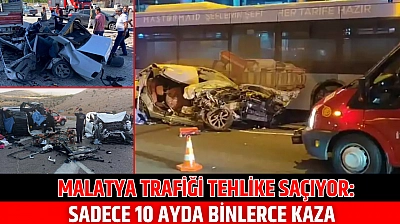 Malatya trafiği tehlike saçıyor: Sadece 10 ayda binlerce kaza