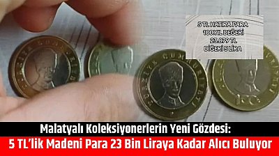 Malatyalı Koleksiyonerlerin Yeni Gözdesi: 5 TL'lik Madeni Para 23 Bin Liraya Kadar Alıcı Buluyor