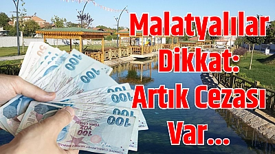Malatyalılar Dikkat: Artık Cezası Var...