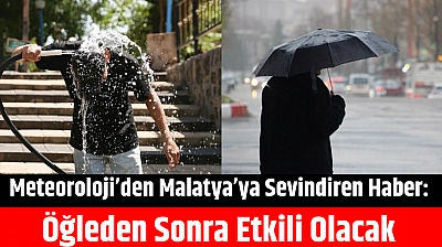 Meteoroloji'den Malatya'ya Sevindiren Haber: Öğleden Sonra Etkili Olacak