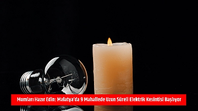 Mumları hazır edin: Malatya'da 9 mahallede uzun süreli elektrik kesintisi başlıyor