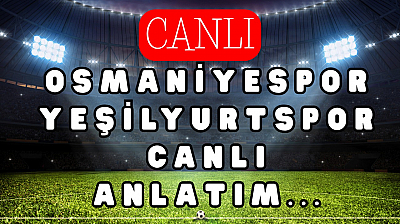 Osmaniyespor- Yeşilyurtspor maçı canlı anlatım