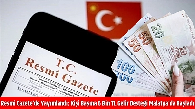 Resmi Gazete'de yayımlandı: kişi başına 6 bin TL gelir desteği Malatya'da başladı