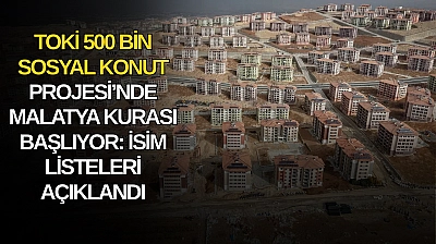 TOKİ 500 bin sosyal konut projesi'nde Malatya kurası başlıyor: İsim listeleri açıklandı