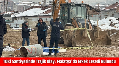 TOKİ şantiyesinde trajik olay: Malatya'da erkek cesedi bulundu