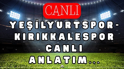 Yeşilyurtspor- Kırıkkalespor maçı canlı anlatım