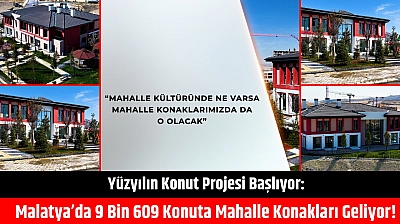 Yüzyılın Konut Projesi Başlıyor: Malatya'da 9 Bin 609 Konuta Mahalle Konakları Geliyor!